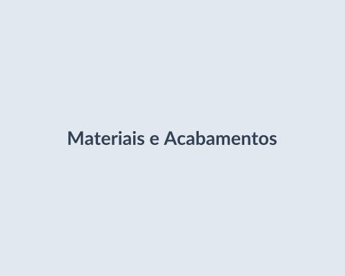 Materiais e Acabamentos